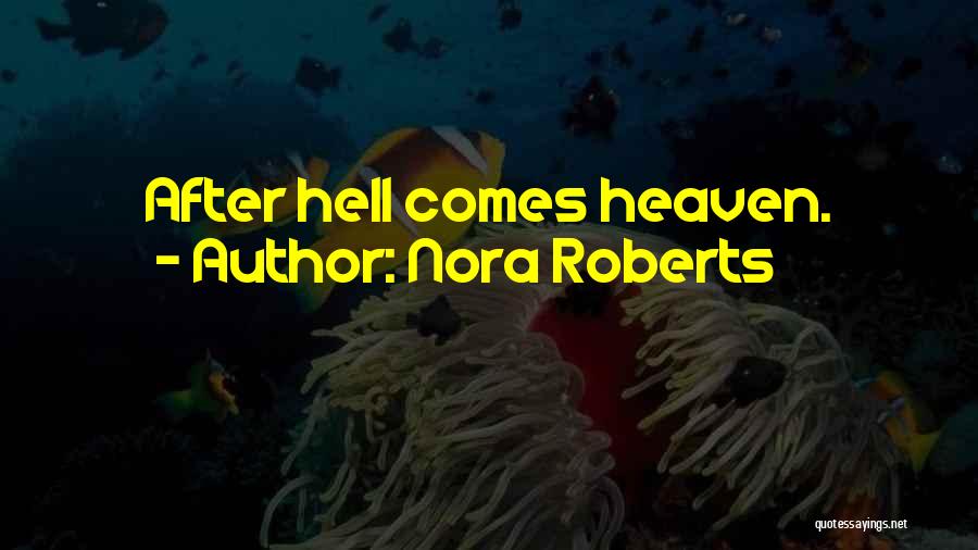 Nora Roberts Quotes: After Hell Comes Heaven.