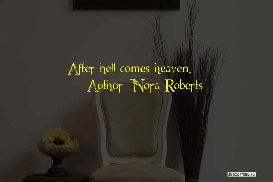 Nora Roberts Quotes: After Hell Comes Heaven.