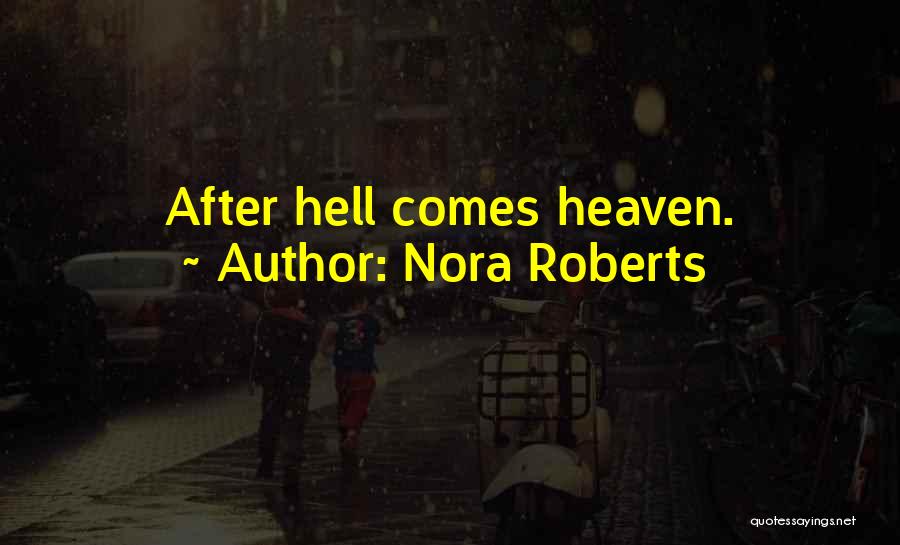 Nora Roberts Quotes: After Hell Comes Heaven.