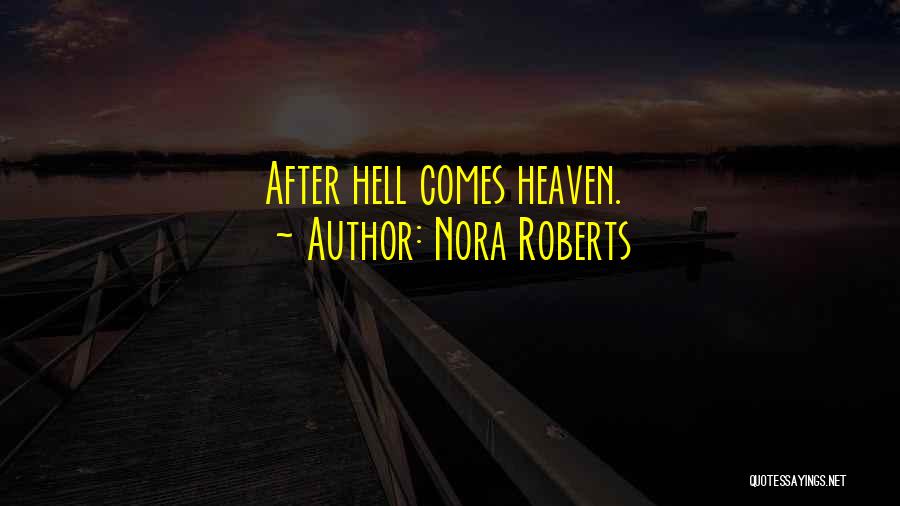 Nora Roberts Quotes: After Hell Comes Heaven.