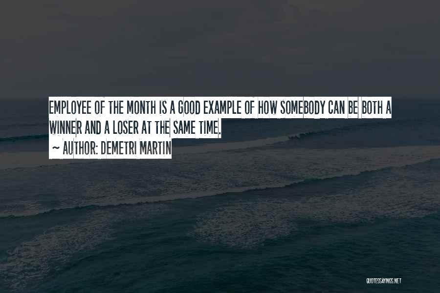 Demetri Martin Quotes: Employee Of The Month Is A Good Example Of How Somebody Can Be Both A Winner And A Loser At