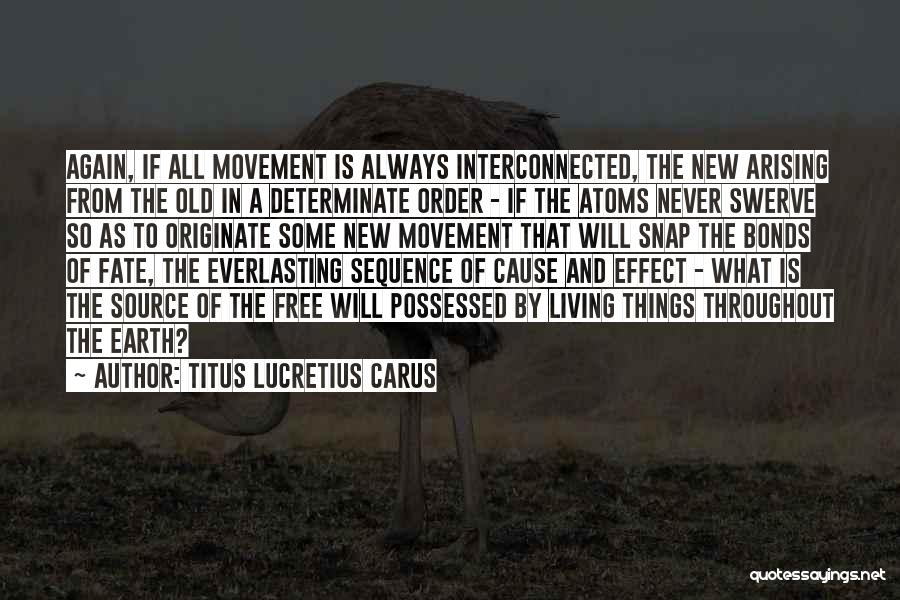 Titus Lucretius Carus Quotes: Again, If All Movement Is Always Interconnected, The New Arising From The Old In A Determinate Order - If The