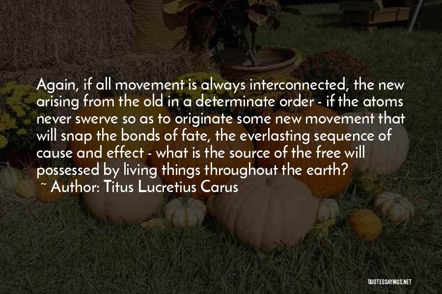 Titus Lucretius Carus Quotes: Again, If All Movement Is Always Interconnected, The New Arising From The Old In A Determinate Order - If The