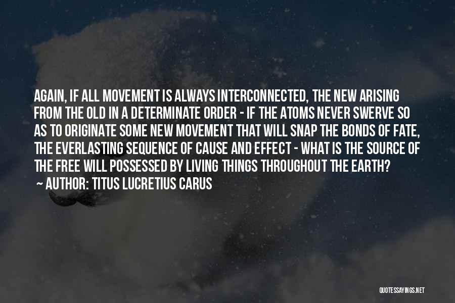 Titus Lucretius Carus Quotes: Again, If All Movement Is Always Interconnected, The New Arising From The Old In A Determinate Order - If The