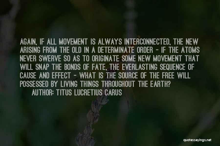 Titus Lucretius Carus Quotes: Again, If All Movement Is Always Interconnected, The New Arising From The Old In A Determinate Order - If The