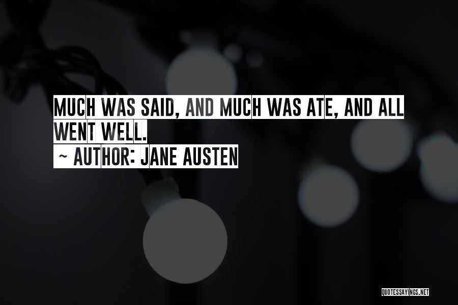 Jane Austen Quotes: Much Was Said, And Much Was Ate, And All Went Well.