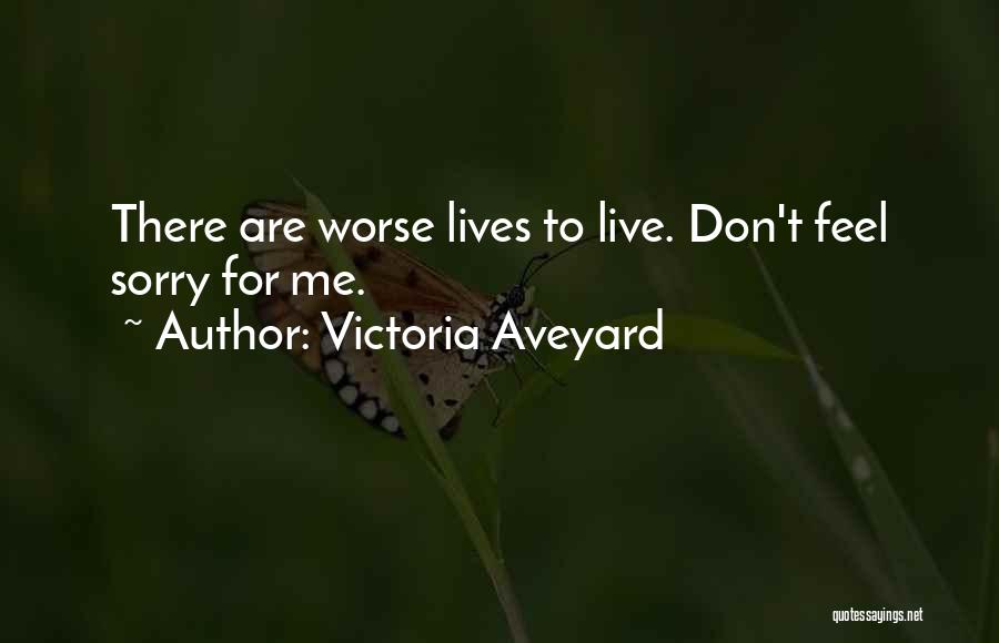 Victoria Aveyard Quotes: There Are Worse Lives To Live. Don't Feel Sorry For Me.