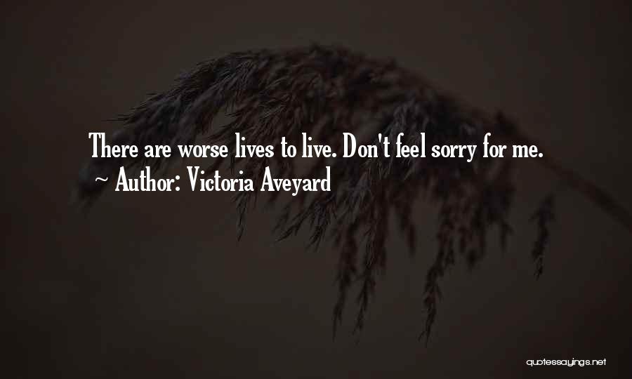 Victoria Aveyard Quotes: There Are Worse Lives To Live. Don't Feel Sorry For Me.