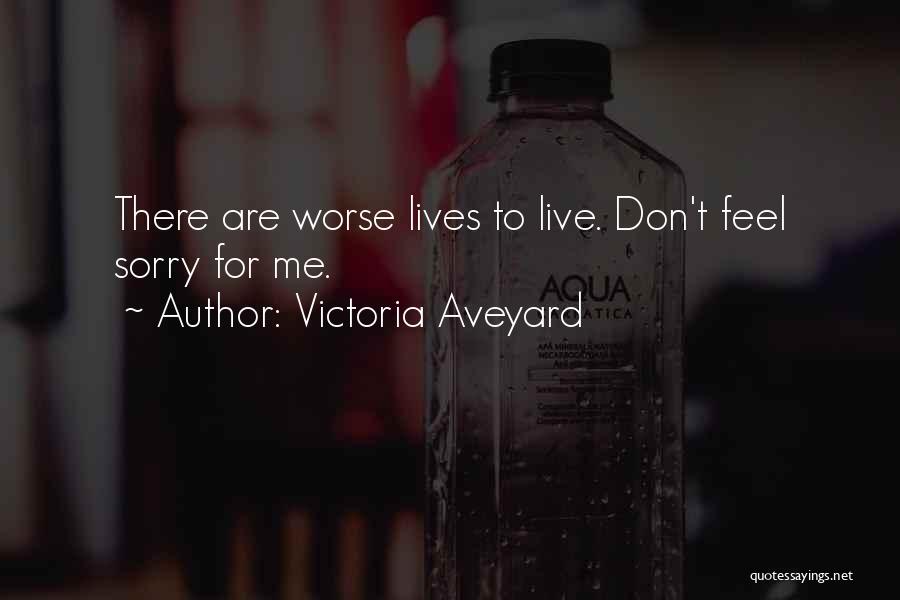 Victoria Aveyard Quotes: There Are Worse Lives To Live. Don't Feel Sorry For Me.