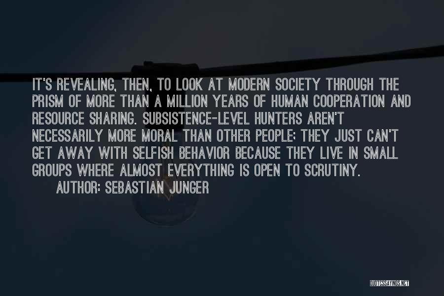 Sebastian Junger Quotes: It's Revealing, Then, To Look At Modern Society Through The Prism Of More Than A Million Years Of Human Cooperation