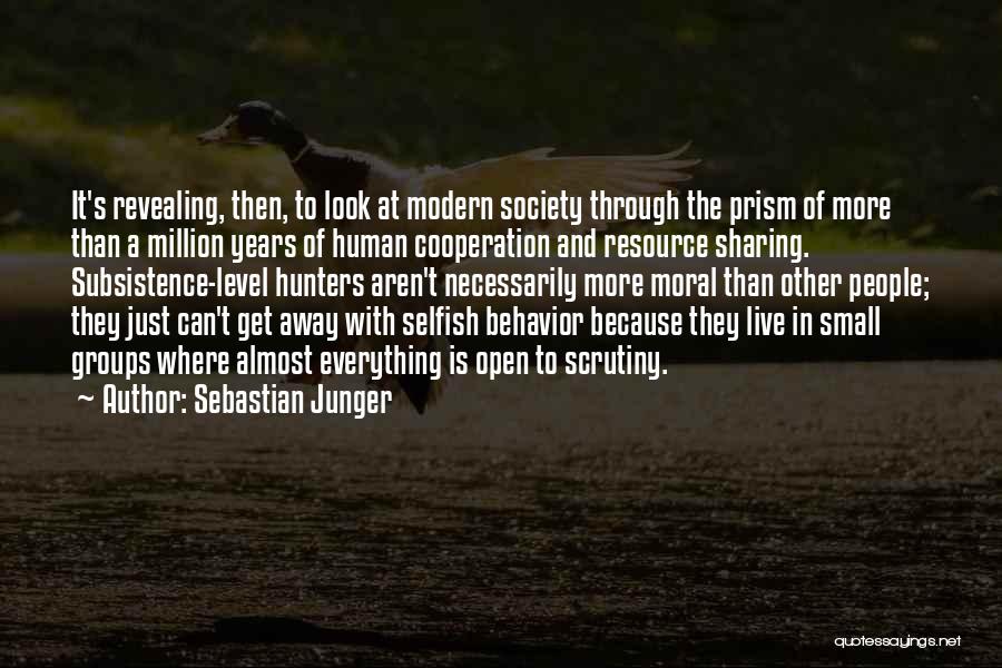 Sebastian Junger Quotes: It's Revealing, Then, To Look At Modern Society Through The Prism Of More Than A Million Years Of Human Cooperation