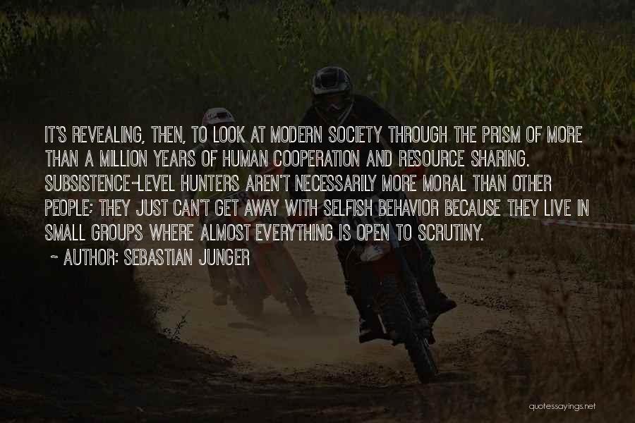 Sebastian Junger Quotes: It's Revealing, Then, To Look At Modern Society Through The Prism Of More Than A Million Years Of Human Cooperation