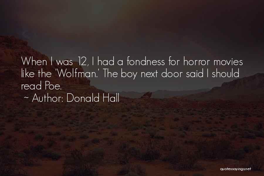 Donald Hall Quotes: When I Was 12, I Had A Fondness For Horror Movies Like The 'wolfman.' The Boy Next Door Said I