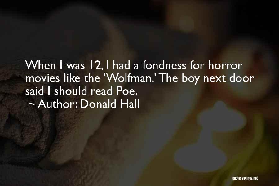 Donald Hall Quotes: When I Was 12, I Had A Fondness For Horror Movies Like The 'wolfman.' The Boy Next Door Said I