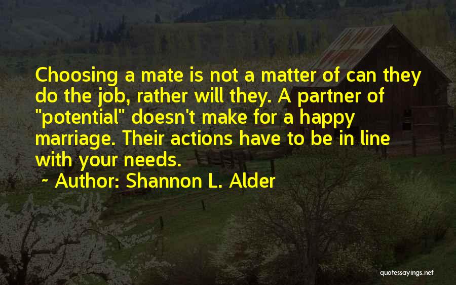 Shannon L. Alder Quotes: Choosing A Mate Is Not A Matter Of Can They Do The Job, Rather Will They. A Partner Of Potential