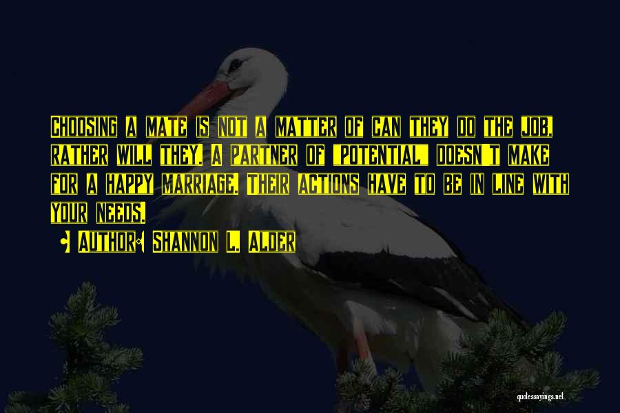Shannon L. Alder Quotes: Choosing A Mate Is Not A Matter Of Can They Do The Job, Rather Will They. A Partner Of Potential