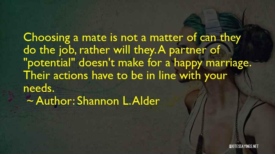 Shannon L. Alder Quotes: Choosing A Mate Is Not A Matter Of Can They Do The Job, Rather Will They. A Partner Of Potential