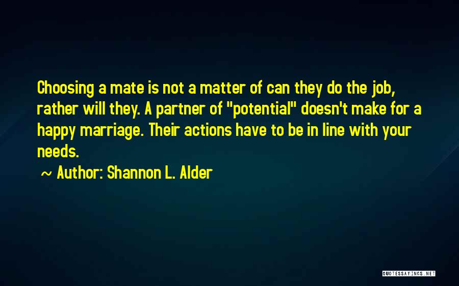 Shannon L. Alder Quotes: Choosing A Mate Is Not A Matter Of Can They Do The Job, Rather Will They. A Partner Of Potential