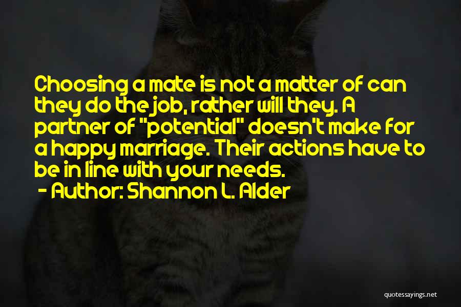 Shannon L. Alder Quotes: Choosing A Mate Is Not A Matter Of Can They Do The Job, Rather Will They. A Partner Of Potential