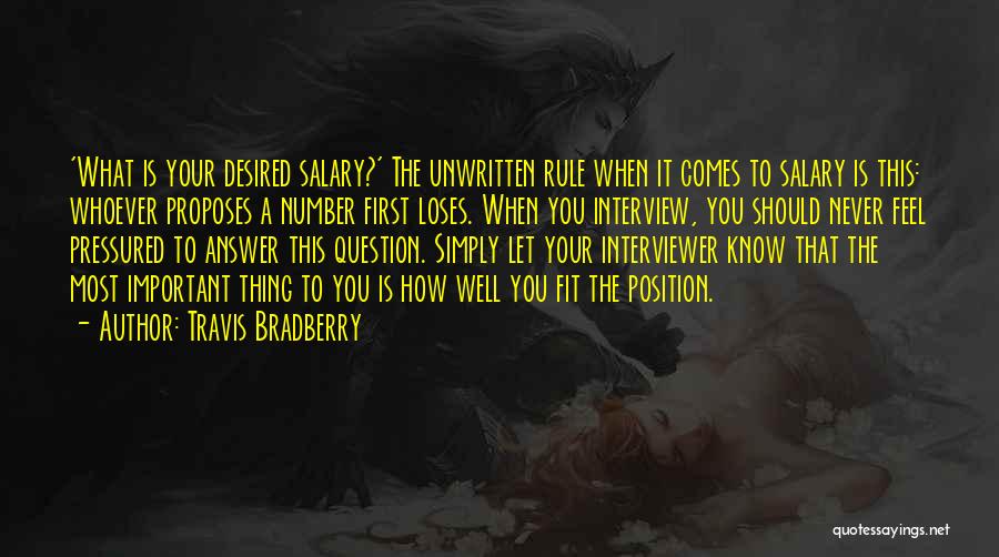 Travis Bradberry Quotes: 'what Is Your Desired Salary?' The Unwritten Rule When It Comes To Salary Is This: Whoever Proposes A Number First