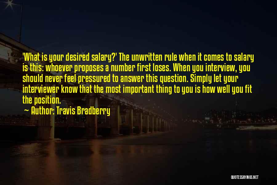 Travis Bradberry Quotes: 'what Is Your Desired Salary?' The Unwritten Rule When It Comes To Salary Is This: Whoever Proposes A Number First