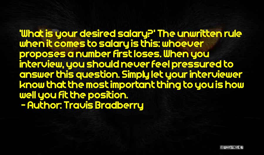 Travis Bradberry Quotes: 'what Is Your Desired Salary?' The Unwritten Rule When It Comes To Salary Is This: Whoever Proposes A Number First