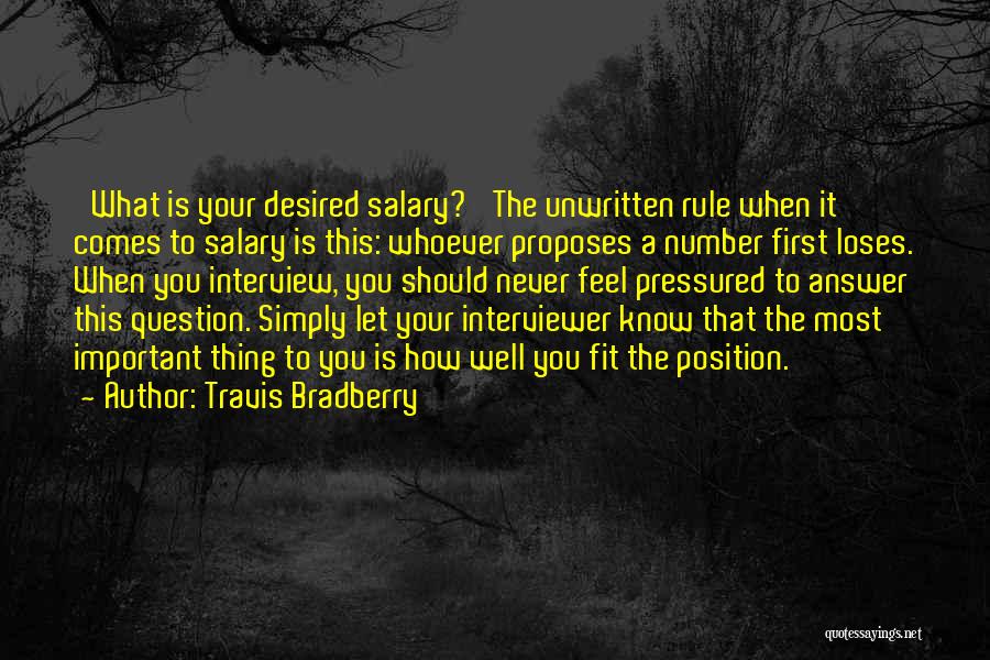 Travis Bradberry Quotes: 'what Is Your Desired Salary?' The Unwritten Rule When It Comes To Salary Is This: Whoever Proposes A Number First