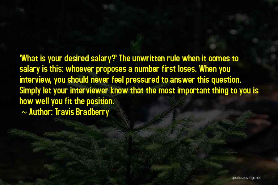 Travis Bradberry Quotes: 'what Is Your Desired Salary?' The Unwritten Rule When It Comes To Salary Is This: Whoever Proposes A Number First