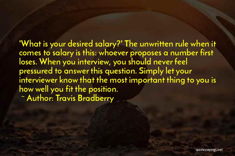 Travis Bradberry Quotes: 'what Is Your Desired Salary?' The Unwritten Rule When It Comes To Salary Is This: Whoever Proposes A Number First