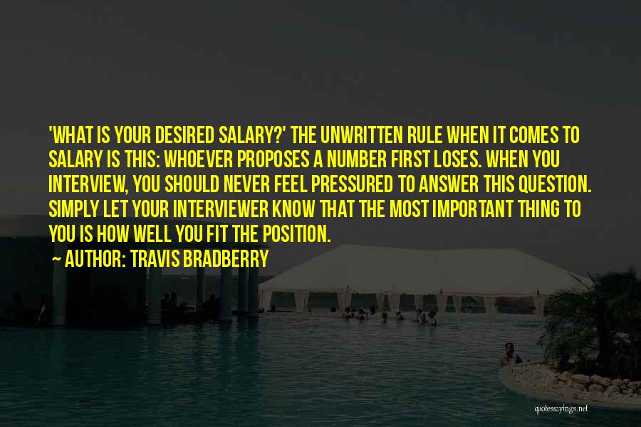 Travis Bradberry Quotes: 'what Is Your Desired Salary?' The Unwritten Rule When It Comes To Salary Is This: Whoever Proposes A Number First