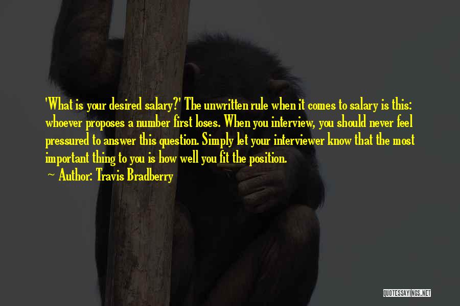 Travis Bradberry Quotes: 'what Is Your Desired Salary?' The Unwritten Rule When It Comes To Salary Is This: Whoever Proposes A Number First