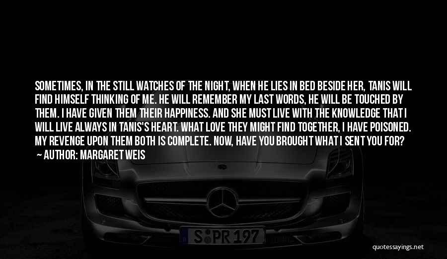 Margaret Weis Quotes: Sometimes, In The Still Watches Of The Night, When He Lies In Bed Beside Her, Tanis Will Find Himself Thinking