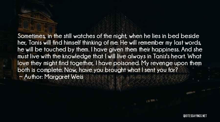 Margaret Weis Quotes: Sometimes, In The Still Watches Of The Night, When He Lies In Bed Beside Her, Tanis Will Find Himself Thinking