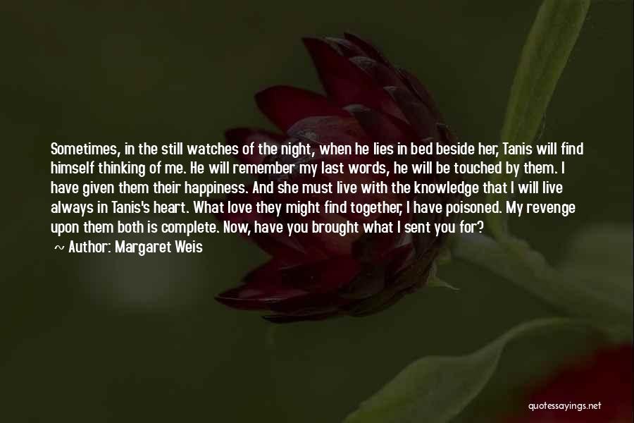 Margaret Weis Quotes: Sometimes, In The Still Watches Of The Night, When He Lies In Bed Beside Her, Tanis Will Find Himself Thinking