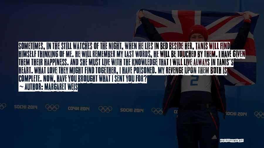 Margaret Weis Quotes: Sometimes, In The Still Watches Of The Night, When He Lies In Bed Beside Her, Tanis Will Find Himself Thinking