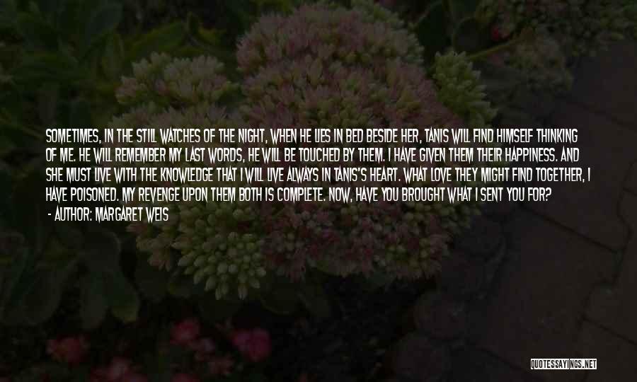 Margaret Weis Quotes: Sometimes, In The Still Watches Of The Night, When He Lies In Bed Beside Her, Tanis Will Find Himself Thinking