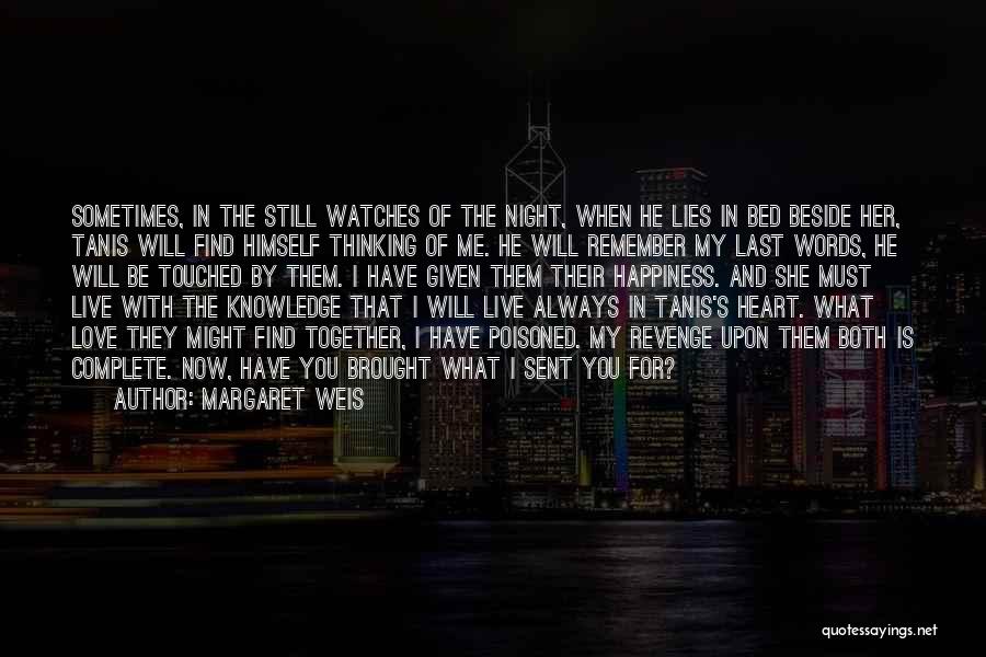 Margaret Weis Quotes: Sometimes, In The Still Watches Of The Night, When He Lies In Bed Beside Her, Tanis Will Find Himself Thinking