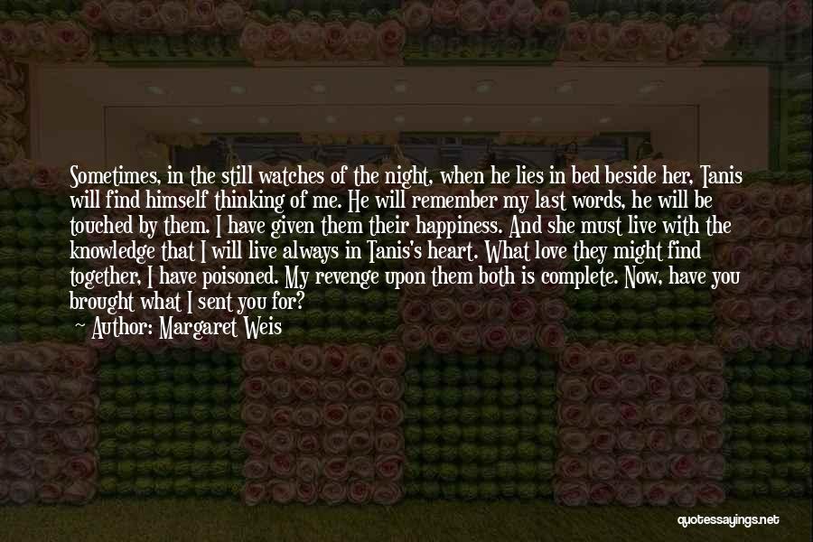 Margaret Weis Quotes: Sometimes, In The Still Watches Of The Night, When He Lies In Bed Beside Her, Tanis Will Find Himself Thinking