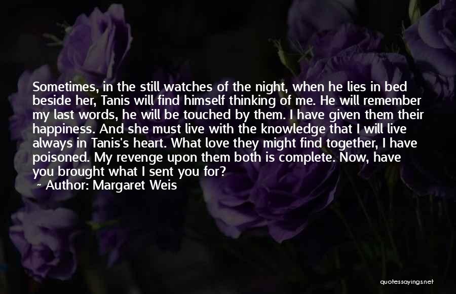 Margaret Weis Quotes: Sometimes, In The Still Watches Of The Night, When He Lies In Bed Beside Her, Tanis Will Find Himself Thinking