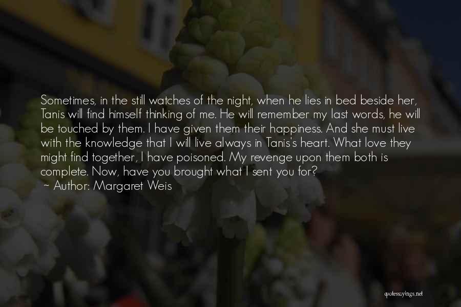 Margaret Weis Quotes: Sometimes, In The Still Watches Of The Night, When He Lies In Bed Beside Her, Tanis Will Find Himself Thinking