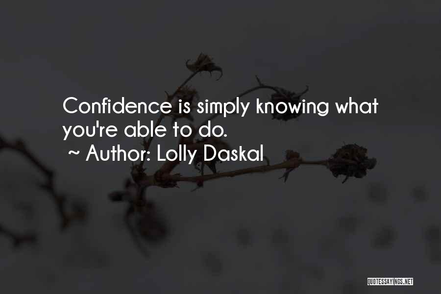 Lolly Daskal Quotes: Confidence Is Simply Knowing What You're Able To Do.