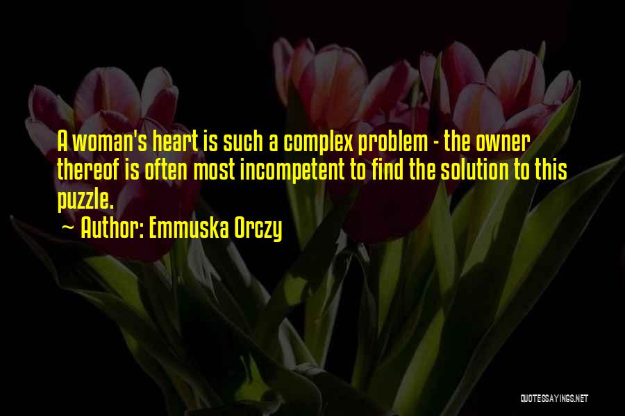 Emmuska Orczy Quotes: A Woman's Heart Is Such A Complex Problem - The Owner Thereof Is Often Most Incompetent To Find The Solution