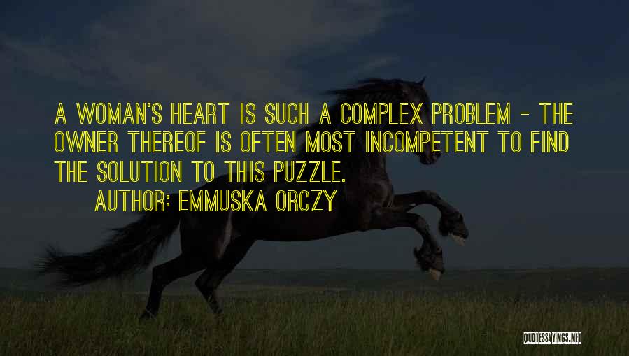 Emmuska Orczy Quotes: A Woman's Heart Is Such A Complex Problem - The Owner Thereof Is Often Most Incompetent To Find The Solution