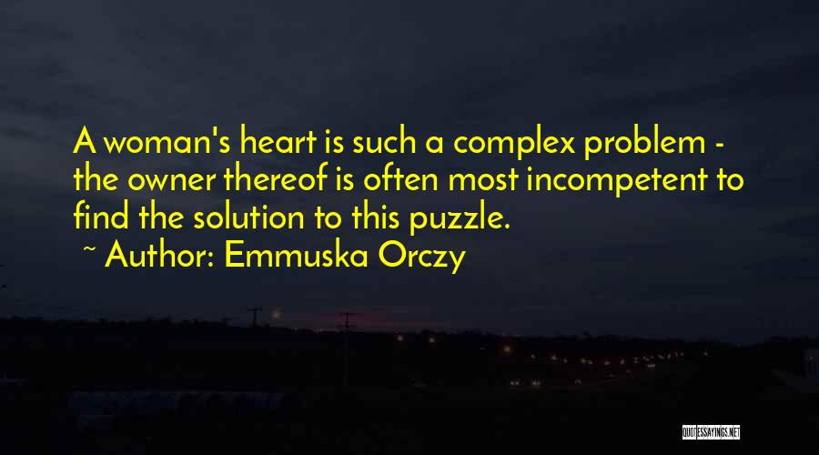 Emmuska Orczy Quotes: A Woman's Heart Is Such A Complex Problem - The Owner Thereof Is Often Most Incompetent To Find The Solution