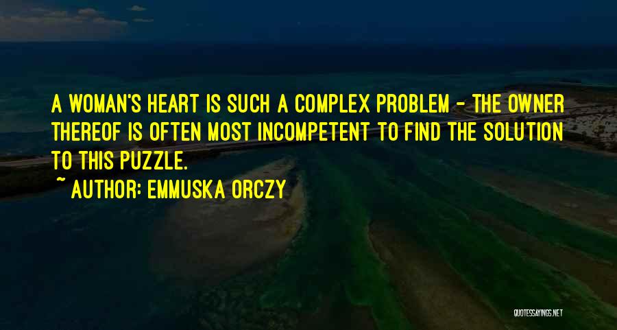 Emmuska Orczy Quotes: A Woman's Heart Is Such A Complex Problem - The Owner Thereof Is Often Most Incompetent To Find The Solution