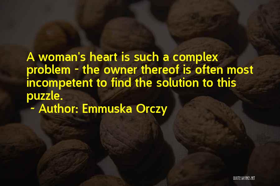 Emmuska Orczy Quotes: A Woman's Heart Is Such A Complex Problem - The Owner Thereof Is Often Most Incompetent To Find The Solution