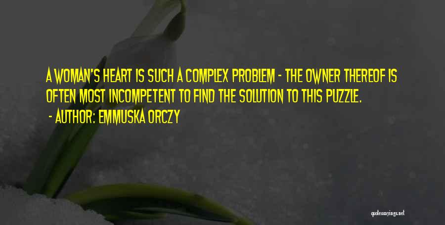 Emmuska Orczy Quotes: A Woman's Heart Is Such A Complex Problem - The Owner Thereof Is Often Most Incompetent To Find The Solution