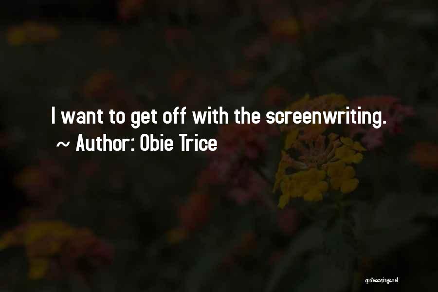 Obie Trice Quotes: I Want To Get Off With The Screenwriting.