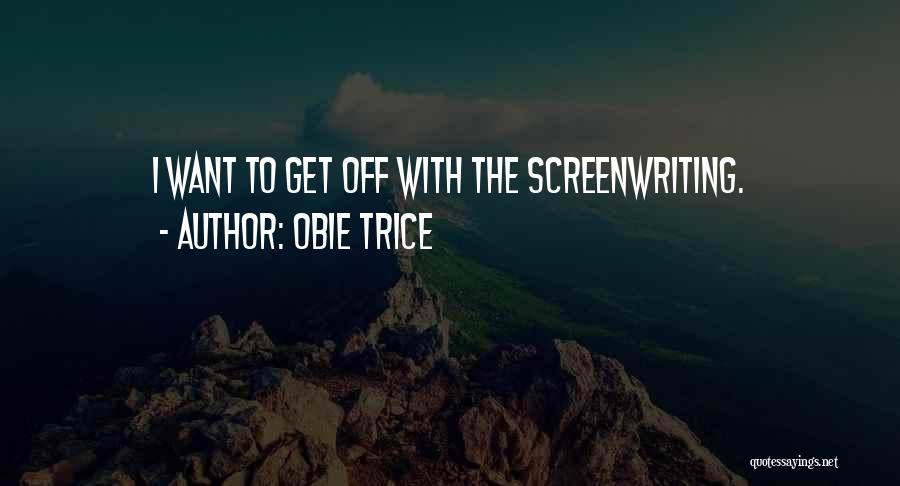 Obie Trice Quotes: I Want To Get Off With The Screenwriting.