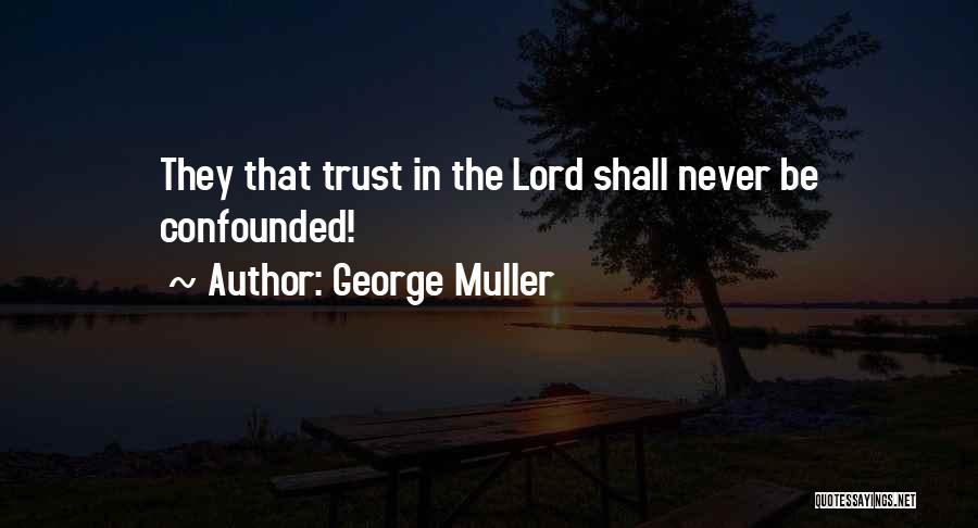George Muller Quotes: They That Trust In The Lord Shall Never Be Confounded!